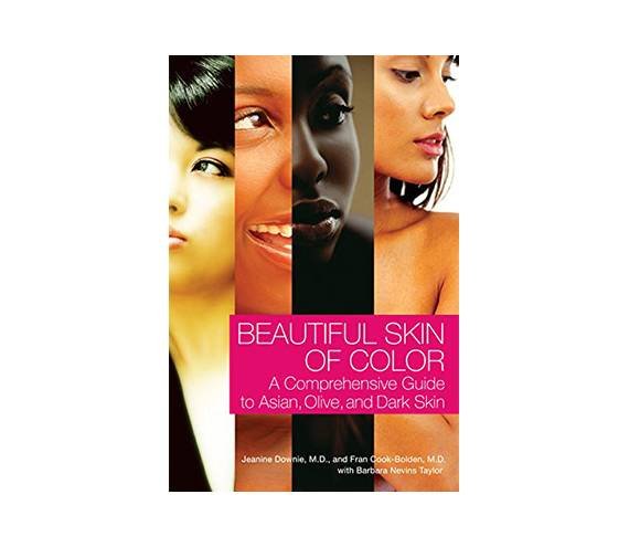 Beautiful Skin of Color: A Comprehensive Guide to Asian, Olive, and Dark Skin