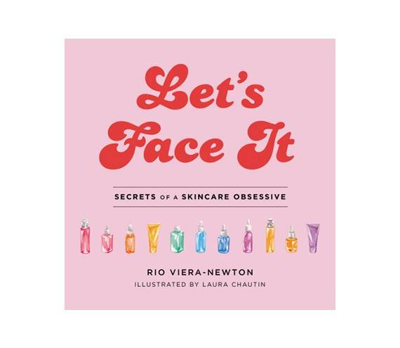 Let’s Face It: Secrets of a Skincare Obsessive